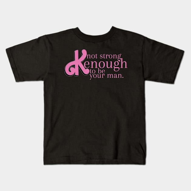 not strong kenough to be your man Kids T-Shirt by mdr design